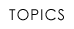 TOPICS